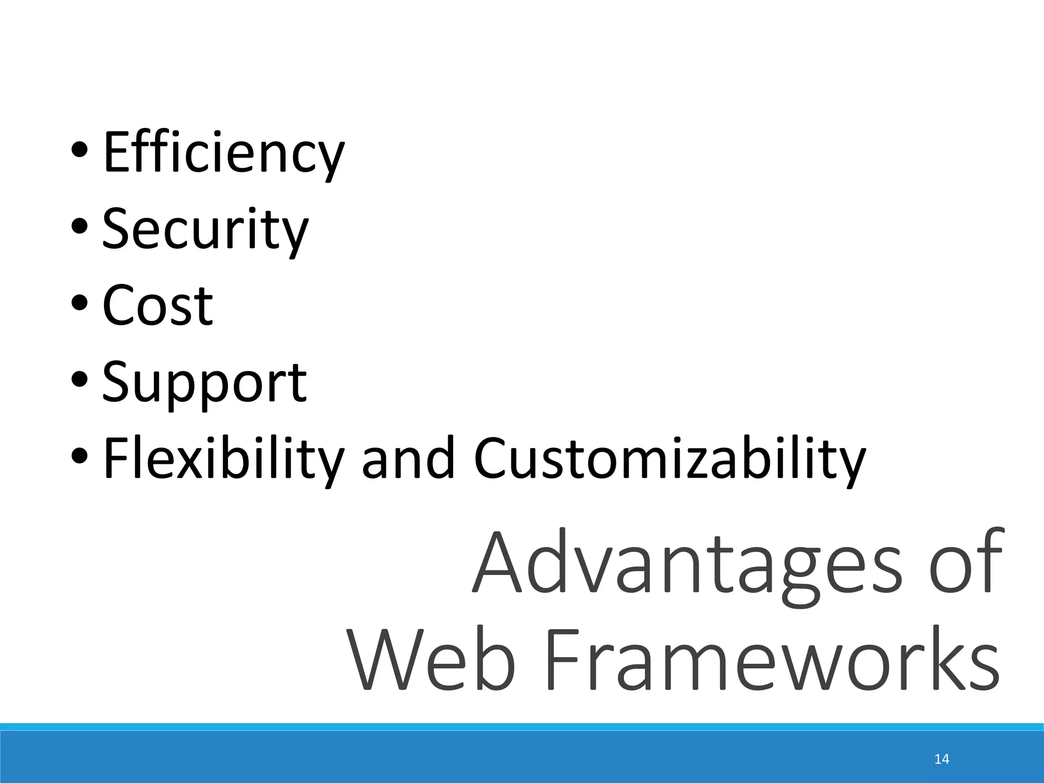 • Efficiency • Security • Cost • Support • Flexibility and Customizability Advantages of Web Frameworks 14 