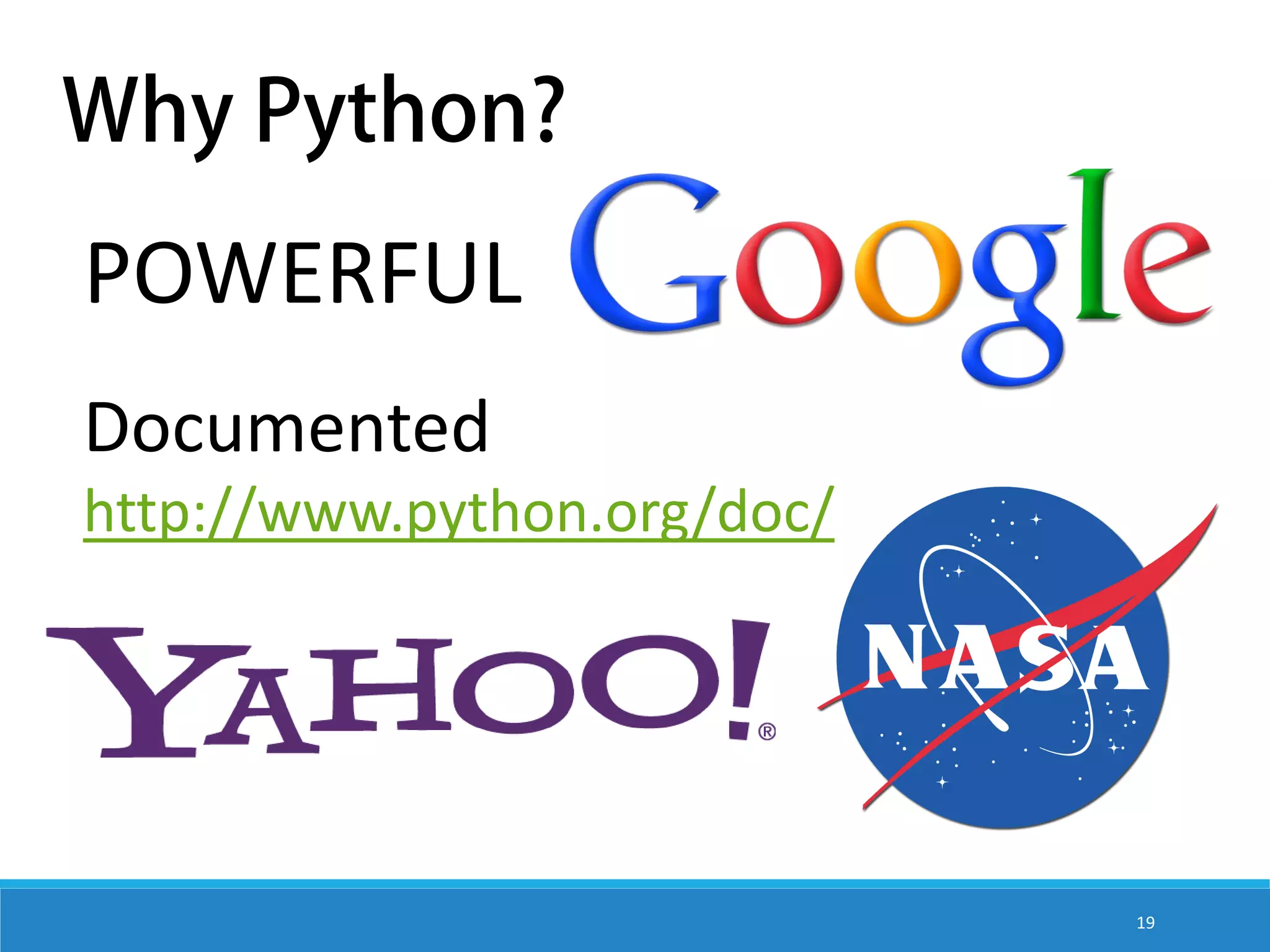 POWERFUL Documented http://www.python.org/doc/ 19 