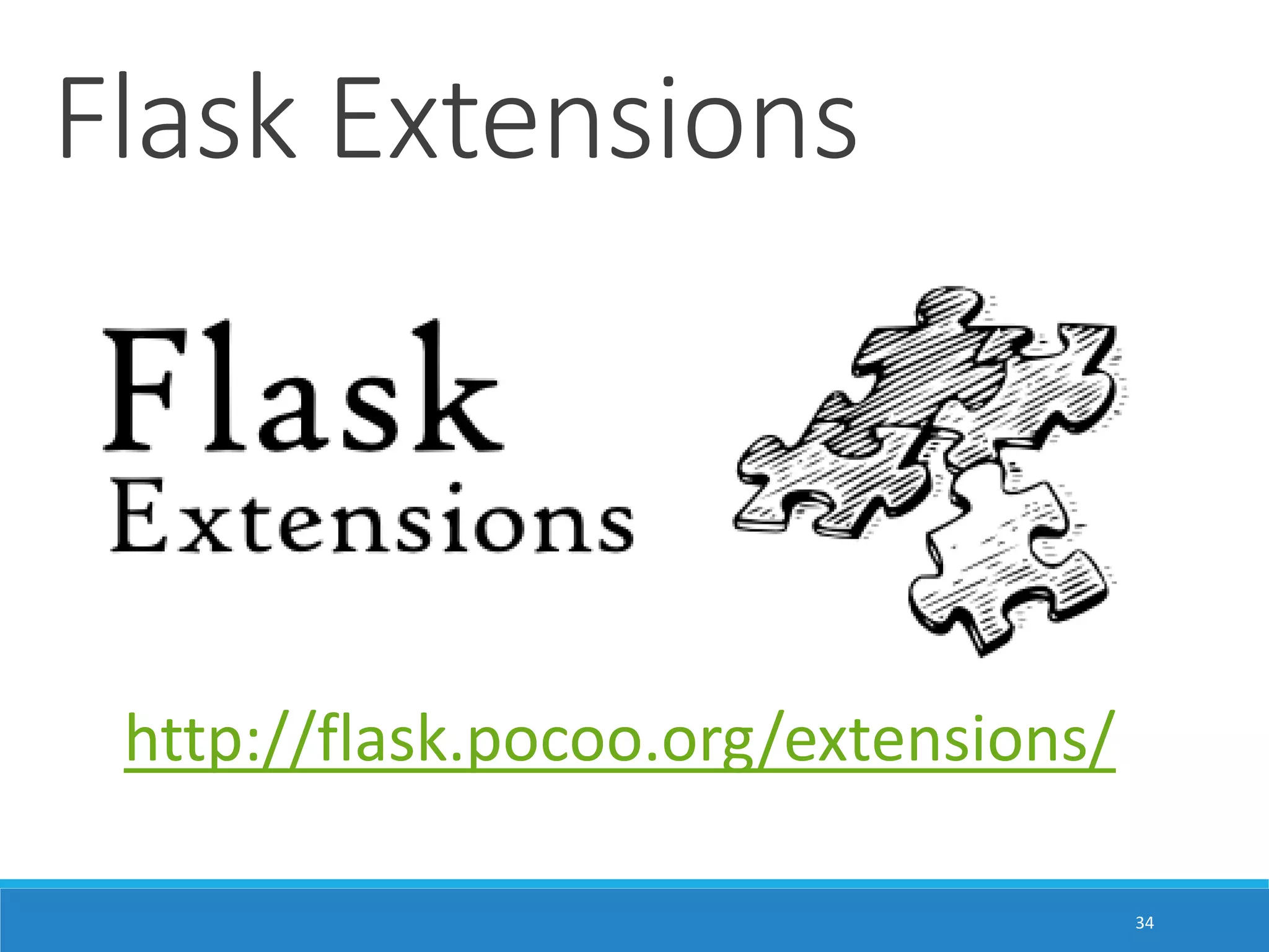 Flask Extensions http://flask.pocoo.org/extensions/ 34 