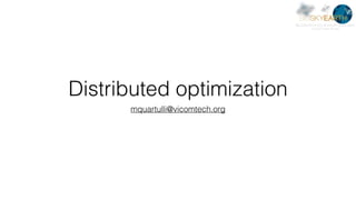 Distributed optimization
mquartulli@vicomtech.org
 