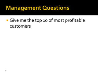    Give me the top 10 of most profitable
    customers




8
 