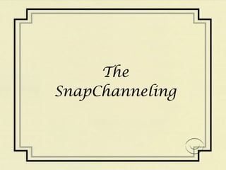 The 
SnapChanneling 
 