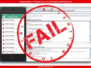 MALICIOUS THREATS, (IN)SEGURIDAD VULNERABILITIES Y ATAQUES AND DE DEFENSES I.M. EN ENTORNOS IN WHATSAPP CORPORATIVOS 
AND MOBILE I.M. PLATFORMS 
CONECTACON SHMOOCON 2014 
2014 
 