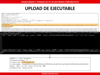 MALICIOUS THREATS, (IN)SEGURIDAD VULNERABILITIES Y ATAQUES AND DE DEFENSES I.M. EN ENTORNOS IN WHATSAPP CORPORATIVOS 
AND MOBILE I.M. PLATFORMS 
UPLOAD'DE'EJECUTABLE 
CONECTACON SHMOOCON 2014 
2014 
 