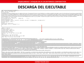 MALICIOUS THREATS, (IN)SEGURIDAD VULNERABILITIES Y ATAQUES AND DE DEFENSES I.M. EN ENTORNOS IN WHATSAPP CORPORATIVOS 
AND MOBILE I.M. PLATFORMS 
DESCARGA'DEL'EJECUTABLE 
CONECTACON SHMOOCON 2014 
2014 
 