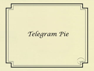 Telegram Pie 
 