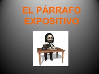 EL PÁRRAFO
EXPOSITIVO
 