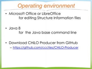 Operating environment
• Microsoft Office or LibreOffice
for editing Structure Information files
• Java 8
for the Java base...