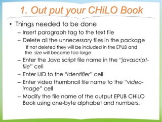 1. Out put your CHiLO Book
• Things needed to be done
– Insert paragraph tag to the text file
– Delete all the unnecessary...