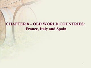 1
CHAPTER 8 – OLD WORLD COUNTRIES:
France, Italy and Spain
 