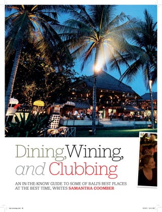 Dining,Wining,
and Clubbing
An in-the-know guide to some of Bali’s best places
at the best time, writes Samantha Coomber
bali concierge.indd 26 9/16/14 10:21 AM
 