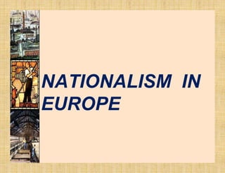 NATIONALISM IN
EUROPE
 