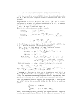 4 ALI LARI-LAVASSANI, MOHAMADREZA SIMCHI, AND ANTONY WARE
Note that we used the notation E(St) to denote the conditional expectation
E(St|St0
)|t. We next gather and present results on the ﬁrst moments of the above
processes:
Proposition 2. a) Consider the process, dSt = (µSt + b)dt + σSt dZt over the
time interval [ti, tk], where µ, b and σ are constants and let Sti = Si. We make the
generic non-degeneracy assumptions:
(H1) σ2
+ µ = 0, 2µ + σ2
= 0 and µ = 0.
Then the ﬁrst and second moments of St are given by:
E(St|Si)|tk
= −
b
µ
+ (Si +
b
µ
)eµ(tk−ti)
,
E(S2
t |Si)|tk
= c e(2µ+σ2
)(tk−ti)
−
2b(Si + b
µ )
σ2 + µ
eµ(tk−ti)
+
2b2
µ(2µ + σ2)
,
where
c = Si
2
−
2b(Si + b
µ )
σ2 + µ
+
2b2
µ(2µ + σ2)
.
b) Consider the process given by (2.4) over the time interval [ti, tk], and let Sti
= Si,
Lti
= Li. We make the generic non-degeneracy assumptions:
(H2) µ + α − σ2
= 0 = (2µ + ξ2
− σ2
+ 2α) = 0 = (µ + ξ2
+ α) = 0
Then the ﬁrst and second moments are given by:
E(St|Si)|tk
= Sie−α(tk−ti)
+
α
α + µ
Li(eµ(tk−ti)
− e−α(tk−ti)
),
E(Lt|Li)|tk
= Lieµ(tk−ti)
,
E((St, St)|Si)|tk
= S2
i ϕ1(tk − ti) +
2α
Ψ
SiLi(ϕ1(tk − ti) − ϕ2(tk − ti))
+2α2
L2
i (
−ϕ1(tk − ti)
ΨΓ
+
ϕ2(tk − ti)
ΨΘ
+
ϕ3(tk − ti)
ΘΓ
),
E((St, Lt)|(Si, Li))|tk
= ϕ2(tk − ti)SiLi +
α
Θ
L2
i (ϕ3(tk − ti) − ϕ2(tk − ti))
E((Lt, Lt)|Li)|tk
= L2
i ϕ3(tk − ti),
where ϕ1(t) = e(σ2
−2α)(tk−ti)
, ϕ2(t) = e(µ−α)(tk−ti)
, ϕ3(t) = e(2µ+ξ2
)(tk−ti)
, Ψ =
−µ − α + σ2
, Θ = µ + ξ2
+ α, and Γ = 2µ + ξ2
− σ2
+ 2α.
Remark 2.1. By generic is meant that in the parameter space R{σ, µ} or
R{σ, µ, α}, the set of values satisfying (H1) or (H2) is open and dense. See [HS,
1974] p 154. From a mathematical modeling point of view, it suﬃces to only study
generic models since any model can be made generic via a small perturbation.
Proof. The diﬀerential equations governing time evolution of E(St) and E(S2
t ) are
give in [KP, 1999] p. 113, see also, [G, 1997] p. 113. For the case at hand, they
become,
d
dt
(E(St)) = µE(St) + b
d
dt
(E(S2
t ) = (2µ + σ2
) E(S2
t ) + 2bE(St).
Then a simple integration yields the result. The system of ordinary diﬀerential
equations governing the time evolution of the ﬁrst and second moments of St and
 