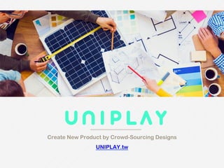 Create New Product by Crowd-Sourcing Designs
UNIPLAY.tw
 