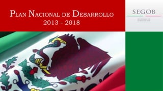 PLAN NACIONAL DE DESARROLLO
2013 - 2018
 