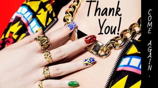 Thank
You!
C
O
M
E
A
G
A
I
N
.
 