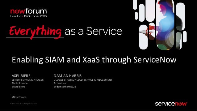 ©	
  2015	
  ServiceNow	
  All	
  Rights	
  Reserved	
  	
  
AXEL	
  BIERE	
  
SENIOR	
  SERVICE	
  MANAGER	
  
Ahold	
  E...