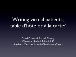 Writing virtual patients; table d’hôte or à la carte? ,[object Object],[object Object],[object Object]