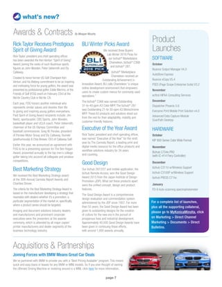 page 7
what’s new?
Product
Launches
SOFTWARE
October
Nuance Output Manager V4.0
AutoStore Express
Nuance eCopy V5.4
PSES (Page Scope Enterprise Suite) V3.2
November
ecfirst HIPAA Consulting Services
December
Dispatcher Phoenix 5.6
Everyone Print Mobile Print Solution v4.0
Advanced Data Capture Module
ScanPath Desktop
HARDWARE
October
KIP 800 Series Color Wide Format
November
Bizhub C754e PRO
(with IC-414 Fiery Controller)
December
bizhub C3110 w/Wireless Support
bizhub C3100P w/Wireless Support
bizhub PRESS C71hc
January
FD-9 Auto-scanning spectrophotometer
Acquisitions  Partnerships
Joining Forces with BMW Means Great Car Deals
We’ve partnered with BMW to provide you with a “Best Pricing Available” program. This means
quick and easy loans or leases for any BMW or MINI models. So if you ever thought of owning
the Ultimate Driving Machine or motoring around in a MINI, click here for more information.
Rick Taylor Receives Prestigious
Spirit of Giving Award
Rick Taylor, president and chief operating officer,
has been awarded the Ken Venturi “Spirit of Giving”
Award, joining the ranks of such illustrious sports
figures as John Wooden, Peter Ueberroth and Ely
Callaway.
Created to honor former US Golf Champion Ken
Venturi, and his lifelong commitment to be an inspiring
and motivating force for young golfers, the award was
presented by professional golfer, Eddie Merrins, at the
Friends of Golf (FOG) event on February 23rd at the
Bel Air Country Club in Bel Air, CA.
Each year, FOG honors another individual who
represents similar values and devotes their life
to giving and inspiring young golfers everywhere.
Past Spirit of Giving Award recipients include: Jim
Nantz, sportscaster, CBS Sports, John Wooden,
basketball player and UCLA coach, Peter Ueberroth,
chairman of the US Olympic Committee and
baseball commissioner, Greg W. Penske, president
of Penske Motor Group and Ely Callaway, founder
(posthumously)  Chip Brewer, CEO of Callaway Golf.
Earlier this year, we announced an agreement with
FOG to be a presenting sponsor for The Ben Hogan
Award, presented annually to the top men’s college
golfer taking into account all collegiate and amateur
competitions.
Best Marketing Strategy
We received the Best Marketing Strategy award
at the 30th Annual Cannata Report Awards and
Charities Dinner.
The criteria for the Best Marketing Strategy Award is
based on the manufacturer developing a strategy that
resonates with dealers whether it’s a promotion, a
particular segmentation of the market or, specifically,
where a product series should be targeted.
Imaging and document solutions industry dealers
and manufacturers and prominent corporate
executives were the presenters at the awards
ceremony, which is attended by all major copier/
printer manufacturers and dealer segments of the
business technology industry.
Awards  Contracts By Meagan Murphy
BLI Winter Picks Award
We received three Buyers
Lab Winter 2016 Picks for
our bizhub®
Marketplace
Chameleon, bizhub®
C368
and bizhub®
287.
bizhub®
Marketplace
Chameleon received an
Outstanding Achievement in
Innovation Award. BLI calls Chameleon “a unique
online development environment that empowers
users to create custom menus for commonly used
operations.”
The bizhub®
C368 was named Outstanding
31-to-40-ppm A3 Color MFP. The bizhub®
287
was Outstanding 21-to-30-ppm A3 Monochrome
MFP. These A3 products and solutions stood out
from the rest for their adaptability, mobility and
customer-friendly features.
Executive of the Year Award
Rick Taylor, president and chief operating officer,
was named “Executive of the Year” for the ninth
year by The Cannata Report, a leading print and
digital media resource for the office products and
workflow solutions industry for 34 years
and counting.
Good Design
Our bizhub 287/227 and mobile application, the
bizhub Remote Access, won the Good Design
Award 2015 from the Japan Institute of Design
Promotion (JDP). What set these products apart
were the unified concept, design and product
features.
The Good Design Award is a comprehensive
design evaluation and commendation system
administered by the JDP since 1957. For more
than 55 years, the Good Design Award has been
given to outstanding designs for the creation
of culture for the new era in the pursuit of
prosperous lives and industrial development.
Approximately 40,000 Good Design Awards have
been given in continuing these efforts,
with around 1,000 awards annually.
For a complete list of launches,
plus all the supporting collateral,
please go to MyKonicaMinolta, click
on Marketing  Direct Channel
Marketing  Documents  Direct
Bulletins.
 
