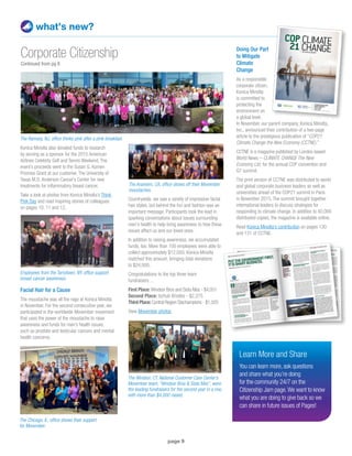 what’s new?
Konica Minolta also donated funds to research
by serving as a sponsor for the 2015 American
Airlines Celebrity Golf and Tennis Weekend. The
event’s proceeds went to the Susan G. Komen
Promise Grant at our customer, The University of
Texas M.D. Anderson Cancer’s Center for new
treatments for inflammatory breast cancer.
Take a look at photos from Konica Minolta’s Think
Pink Day and read inspiring stories of colleagues
on pages 10, 11 and 12.
Facial Hair for a Cause
The moustache was all the rage at Konica Minolta
in November. For the second consecutive year, we
participated in the worldwide Movember movement
that uses the power of the moustache to raise
awareness and funds for men’s health issues,
such as prostate and testicular cancers and mental
health concerns.
Employees from the Tarrytown, NY, office support
breast cancer awareness.
The Chicago, IL, office shows their support
for Movember.
Corporate Citizenship
Continued from pg 8
Doing Our Part
to Mitigate
Climate
Change
As a responsible
corporate citizen,
Konica Minolta
is committed to
protecting the
environment on
a global level.
In November, our parent company, Konica Minolta,
Inc., announced their contribution of a two-page
article to the prestigious publication of “COP21
Climate Change the New Economy (CCTNE).”
CCTNE is a magazine published by London-based
World News – CLIMATE CHANGE The New
Economy Ltd. for the annual COP convention and
G7 summit.
The print version of CCTNE was distributed to world
and global corporate business leaders as well as
universities ahead of the COP21 summit in Paris
in November 2015. The summit brought together
international leaders to discuss strategies for
responding to climate change. In addition to 40,000
distributed copies, the magazine is available online.
Read Konica Minolta’s contribution on pages 130
and 131 of CCTNE.
The Ramsey, NJ, office thinks pink after a pink breakfast.
The Windsor, CT, National Customer Care Center’s
Movember team, “Windsor Bros  Sista Mos”, were
the leading fundraisers for the second year in a row,
with more than $4,000 raised.
page 9
The Anaheim, CA, office shows off their Movember
moustaches.
Learn More and Share
You can learn more, ask questions
and share what you’re doing
for the community 24/7 on the
Citizenship Jam page.We want to know
what you are doing to give back so we
can share in future issues of Pages!
Countrywide, we saw a variety of impressive facial
hair styles, but behind the fun and fashion was an
important message. Participants took the lead in
sparking conversations about issues surrounding
men’s health to help bring awareness to how these
issues affect us and our loved ones.
In addition to raising awareness, we accumulated
funds, too. More than 100 employees were able to
collect approximately $12,000. Konica Minolta
matched this amount, bringing total donations
to $24,000.
Congratulations to the top three team
fundraisers… 
First Place: Windsor Bros and Sista Mos - $4,051
Second Place: bizhub Bristles - $2,275
Third Place: Central Region Stachampions - $1,025
View Movember photos.
 