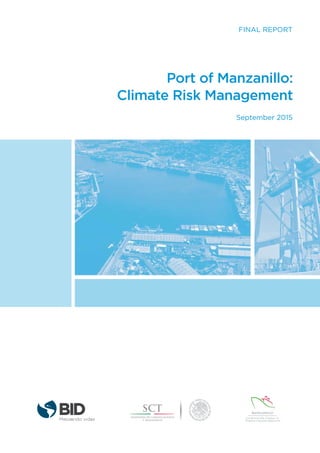 Port of Manzanillo:
Climate Risk Management
Mejorando vidas
FINAL REPORT
September 2015
 