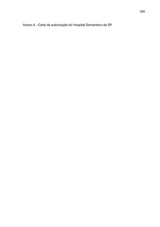 164
Anexo A - Carta de autorização do Hospital Samaritano de SP
 