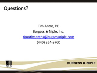 Questions?
Tim Antos, PE
Burgess & Niple, Inc.
timothy.antos@burgessniple.com
(440) 354-9700
 