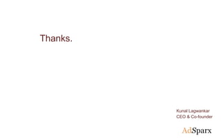 Thanks.
Kunal Lagwankar
CEO & Co-founder
 