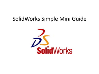 SolidWorks Simple Mini Guide
 