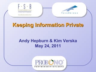 Keeping Information PrivateKeeping Information Private
Andy Hepburn & Kim Verska
May 24, 2011
 