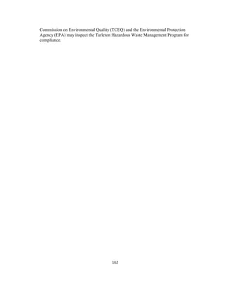 162
Commission on Environmental Quality (TCEQ) and the Environmental Protection
Agency (EPA) may inspect the Tarleton Hazardous Waste Management Program for
compliance.
 