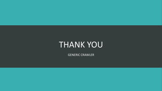 THANK YOU
GENERIC CRAWLER
 