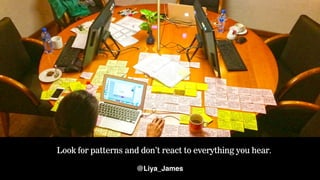 COPYRIGHT © 201518
Look for patterns and don’t react to everything you hear.
@Liya_James
 