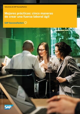Soluciones de SAP SuccessFactors
Mejores prácticas: cinco maneras
de crear una fuerza laboral ágil
©2017SAPSEounaempresafilialdeSAP.Reservadostodoslosderechos.
 