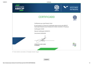 12/06/2015 Certificado
https://certpessoas.fgv.br/abecip/vitrine/certificado.aspx?pid=20156121829376466c8bab 1/2
Imprimir
Certificamos que Jose Ricardo Vizioli
foi aprovado(a) no Exame de Certificação desenvolvido pela ABECIP 
Associação Brasileira das Entidades de Crédito Imobiliário e Poupança
Certificação CA­600
Data de Certificação 22/05/2015
Vencimento 20/05/2020
 