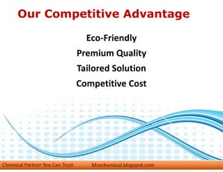 Our Competitive Advantage
Eco-Friendly
Premium Quality
Tailored Solution
Competitive Cost
 