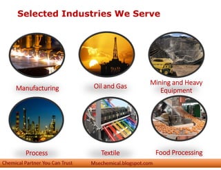 Selected Industries We Serve
Manufacturing Oil and Gas Mining and Heavy
Equipment
Process Textile Food Processing
 