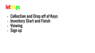 lettings
- Collection and Drop off of Keys
- Inventory Start and Finish
- Viewing
- Sign up
 