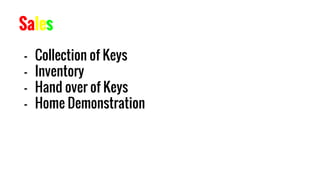 - Collection of Keys
- Inventory
- Hand over of Keys
- Home Demonstration
Sales
 