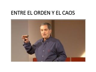 ENTRE EL ORDEN Y EL CAOS
 