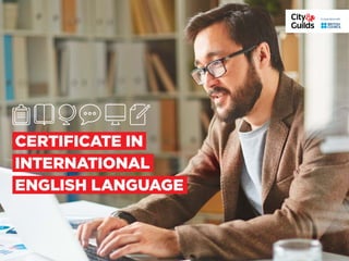 CERTIFICATE IN
INTERNATIONAL
ENGLISH LANGUAGE
 