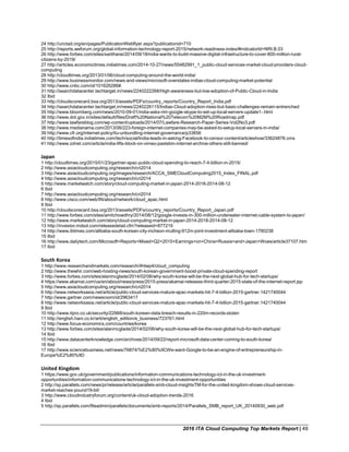 2016 ITA Cloud Computing Top Markets Report | 49
24 http://unctad.org/en/pages/PublicationWebflyer.aspx?publicationid=710
25 http://reports.weforum.org/global-information-technology-report-2015/network-readiness-index/#indicatorId=NRI.B.03
26 http://www.forbes.com/sites/saritharai/2014/09/18/india-wants-to-build-massive-digital-infrastructure-to-cover-800-million-rural-
citizens-by-2019/
27 http://articles.economictimes.indiatimes.com/2014-10-27/news/55482991_1_public-cloud-services-market-cloud-providers-cloud-
computing
28 http://cloudtimes.org/2013/01/06/cloud-computing-around-the-world-india/
29 http://www.businessmonitor.com/news-and-views/microsoft-overstates-indias-cloud-computing-market-potential
30 http://www.cnbc.com/id/101626286#.
31 http://searchdatacenter.techtarget.in/news/2240222268/High-awareness-but-low-adoption-of-Public-Cloud-in-India
32 Ibid
33 http://cloudscorecard.bsa.org/2013/assets/PDFs/country_reports/Country_Report_India.pdf
34 http://searchdatacenter.techtarget.in/news/2240226115/Indias-Cloud-adoption-rises-but-basic-challenges-remain-entrenched
35 http://www.bloomberg.com/news/2010-09-01/india-asks-rim-google-skype-to-set-up-local-servers-update1-.html
36 http://www.dot.gov.in/sites/default/files/Draft%20National%20Telecom%20M2M%20Roadmap.pdf
37 http://www.lawfareblog.com/wp-content/uploads/2014/07/Lawfare-Research-Paper-Series-Vol2No3.pdf
38 http://www.medianama.com/2013/06/223-foreign-internet-companies-may-be-asked-to-setup-local-servers-in-india/
39 http://www.cfr.org/internet-policy/itu-unbundling-internet-governance/p33656
40 http://timesofindia.indiatimes.com/tech/social/India-leads-in-asking-Facebook-to-censor-content/articleshow/33624878.cms
41 http://www.zdnet.com/article/india-lifts-block-on-vimeo-pastebin-internet-archive-others-still-banned/
Japan
1 http://cloudtimes.org/2015/01/23/gartner-apac-public-cloud-spending-to-reach-7-4-billion-in-2015/
2 http://www.asiacloudcomputing.org/research/cri2014
3 http://www.asiacloudcomputing.org/images/research/ACCA_SMECloudComputing2015_Index_FINAL.pdf
4 http://www.asiacloudcomputing.org/research/cri2014
5 http://www.marketwatch.com/story/cloud-computing-market-in-japan-2014-2018-2014-08-12
6 Ibid
7 http://www.asiacloudcomputing.org/research/cri2014
8 http://www.cisco.com/web/IN/about/network/cloud_apac.html
9 Ibid
10 http://cloudscorecard.bsa.org/2013/assets/PDFs/country_reports/Country_Report_Japan.pdf
11 http://www.forbes.com/sites/amitchowdhry/2014/08/12/google-invests-in-300-million-underwater-internet-cable-system-to-japan/
12 http://www.marketwatch.com/story/cloud-computing-market-in-japan-2014-2018-2014-08-12
13 http://investor.mdsol.com/releasedetail.cfm?releaseid=877219
14 http://www.ibtimes.com/alibaba-south-korean-city-incheon-mulling-912m-joint-investment-alibaba-town-1780238
15 Ibid
16 http://www.dailytech.com/Microsoft+Reports+Mixed+Q2+2015+Earnings+on+China+Russia+and+Japan+Woes/article37107.htm
17 Ibid
South Korea
1 http://www.researchandmarkets.com/research/4htwp4/cloud_computing
2 http://www.thewhir.com/web-hosting-news/south-korean-government-boost-private-cloud-spending-report
3 http://www.forbes.com/sites/alanmcglade/2014/02/06/why-south-korea-will-be-the-next-global-hub-for-tech-startups/
4 https://www.akamai.com/us/en/about/news/press/2015-press/akamai-releases-third-quarter-2015-state-of-the-internet-report.jsp
5 http://www.asiacloudcomputing.org/research/cri2014
6 http://www.networksasia.net/article/public-cloud-services-mature-apac-markets-hit-7-4-billion-2015-gartner.1421740044
7 http://www.gartner.com/newsroom/id/2963417
8 http://www.networksasia.net/article/public-cloud-services-mature-apac-markets-hit-7-4-billion-2015-gartner.1421740044
9 Ibid
10 http://www.itpro.co.uk/security/22968/south-korean-data-breach-results-in-220m-records-stolen
11 http://english.hani.co.kr/arti/english_edition/e_business/723761.html
12 http://www.focus-economics.com/countries/korea
13 http://www.forbes.com/sites/alanmcglade/2014/02/06/why-south-korea-will-be-the-next-global-hub-for-tech-startups/
14 Ibid
15 http://www.datacenterknowledge.com/archives/2014/09/22/report-microsoft-data-center-coming-to-south-korea/
16 Ibid
17 http://www.sciencebusiness.net/news/76874/%E2%80%9CWe-want-Google-to-be-an-engine-of-entrepreneurship-in-
Europe%E2%80%9D
United Kingdom
1 https://www.gov.uk/government/publications/information-communications-technology-ict-in-the-uk-investment-
opportunities/information-communications-technology-ict-in-the-uk-investment-opportunities
2 http://sp.parallels.com/news/pr/release/article/parallels-smb-cloud-insightsTM-for-the-united-kingdom-shows-cloud-services-
market-reaches-pound19-bil/
3 http://www.cloudindustryforum.org/content/uk-cloud-adoption-trends-2016
4 Ibid
5 http://sp.parallels.com/fileadmin/parallels/documents/smb-reports/2014/Parallels_SMB_report_UK_20140930_web.pdf
 
