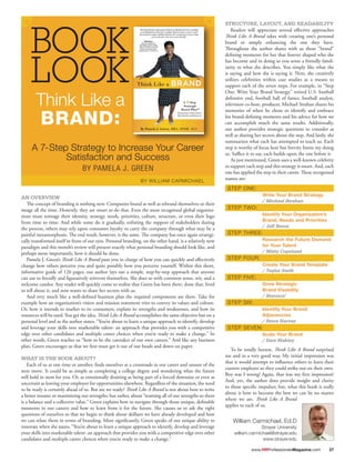 AN OVERVIEW
	 The concept of branding is nothing new. Companies brand as well as rebrand themselves or their
image all the time. Honestly, they are smart to do that. Even the most recognized global organiza-
tions must reimage their identity, strategy, needs, priorities, culture, structure, or even their logo
from time to time. And while some do it gradually, enlisting the support of stakeholders during
the process, others may rely upon consumer loyalty to carry the company through what may be a
painful metamorphosis. The end result, however, is the same. The company has once again strategi-
cally transformed itself in front of our eyes. Personal branding, on the other hand, is a relatively new
paradigm and this month’s review will present exactly what personal branding should look like, and
perhaps more importantly, how it should be done.
	 Pamela J. Green’s Think Like A Brand puts you in charge of how you can quickly and effectively
change how others perceive you and quite possibly how you perceive yourself. Within this short,
informative guide of 126 pages, our author lays out a simple, step-by-step approach that anyone
can use to literally and figuratively reinvent themselves. She does so with common sense, wit, and a
welcome candor. Any reader will quickly come to realize that Green has been there, done that, lived
to tell about it, and now wants to share her secrets with us.
	 And very much like a well-defined business plan the required components are there. Take for
example how an organization’s vision and mission statement tries to convey its values and culture.
Or, how it intends to market to its consumers, explain its strengths and weaknesses, and how its
resources will be used. You get the idea. Think Like A Brand accomplishes the same objective but on a
personal level and as the author states, “You’re about to learn a unique approach to identify, develop
and leverage your skills into marketable talent- an approach that provides you with a competitive
edge over other candidates and multiple career choices when you’re ready to make a change.” In
other words, Green teaches us “how to be the caretaker of our own careers.” And like any business
plan, Green encourages us that we first must get it out of our heads and down on paper.
WHAT IS THE BOOK ABOUT?
	 Each of us at one time or another, finds ourselves at a crossroads in our career and unsure of the
next move. It could be as simple as completing a college degree and wondering what the future
will hold in store for you. Or, as emotionally draining as being part of a forced downsize or even as
uncertain as leaving your employer for opportunities elsewhere. Regardless of the situation, the need
to be ready is certainly ahead of us. But are we ready? Think Like A Brand is not about how to write
a better resume or maximizing our strengths; but rather, about “teaming all of our strengths so there
is a balance and a collective value.” Green explains how to navigate through those unique, definable
moments in our careers and how to learn from it for the future. She causes us to ask the right
questions of ourselves so that we begin to think about skillsets we have already developed and how
we can relate them in terms of branding. More significantly, Green speaks of our unique ability to
innovate when she states, “You’re about to learn a unique approach to identify, develop and leverage
your skills into marketable talent- an approach that provides you with a competitive edge over other
candidates and multiple career choices when you’re ready to make a change.”
STRUCTURE, LAYOUT, AND READABILITY
	 Readers will appreciate several effective approaches
Think Like A Brand takes with creating one’s personal
brand or simply enhancing the one they have.
Throughout the author shares with us those “brand”
defining moments for her that forever shaped who she
has become and in doing so you sense a friendly famil-
iarity to what she describes. You simply like what she
is saying and how she is saying it. Next, she creatively
utilizes celebrities within case studies as a means to
support each of the seven steps. For example, in “Step
One: Write Your Brand Strategy,” retired U.S. football
defensive end, football hall of famer, football analyst,
television co-host, producer, Michael Strahan shares his
memories of when he chose to identify and embrace
his brand-defining moments and his advice for how we
can accomplish much the same results. Additionally,
our author provides strategic questions to consider as
well as sharing her secrets about the step. And lastly, she
summarizes what each has attempted to teach us. Each
step is worthy of focus here but brevity limits my doing
so. Suffice it to say, each builds upon the one before it.
	 As just mentioned, Green uses a well-known celebrity
to support each step and this strategy is smart. And, each
one has applied the step in their career. These recognized
names are:
STEP ONE:
			Write Your Brand Strategy
/ Michael Strahan
STEP TWO: 	
			Identify Your Organization’s
Brand, Needs and Priorities
/ Jeff Bezos
STEP THREE:
			Research the Future Demand
for Your Talent
/ Misty Copeland
STEP FOUR:
			Create Your Brand Template
/ Taylor Swift
STEP FIVE:
			Grow Strategic
Brand Visability
/ Beyonce’
STEP SIX:
			Identify Your Brand
Adjacencies
/ Steve Harvey
STEP SEVEN:
			Scale Your Brand
/ Sara Blakley
	 To be totally honest, Think Like A Brand surprised
me and in a very good way. My initial impression was
that it would attempt to influence others to leave their
current employer so they could strike out on their own.
Boy was I wrong! Again, that was my first impression!
And, yes, the author does provide insight and clarity
to those specific impulses; but, what this book is really
about is how to become the best we can be no matter
where we are. Think Like A Brand
applies to each of us.
Think Like a
BRAND:
A 7-Step Strategy to Increase Your Career
Satisfaction and Success
BY PAMELA J. GREEN
BY WILLIAM CARMICHAEL
William Carmichael, Ed.D
Strayer University
william.carmichael@strayer.edu
www.strayer.edu
27www.HRProfessionalsMagazine.com
 