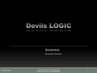 2
INTERPLANETARY CUBESAT DESIGN
IRA FULTON SCHOOL OF ENGINEERING
© Devils Cube
 