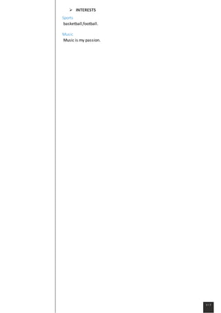  INTERESTS
Sports
basketball,football.
Music
Music is my passion.
 