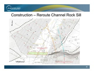 23
Construction – Reroute Channel Rock Sill
 