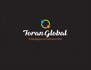 A boutique recruitment firm
Toran Global
 