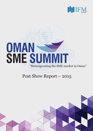 EVENTS
OMAN
SME SUMMIT“Reinvigorating the SME market in Oman”
Post Show Report – 2015
 