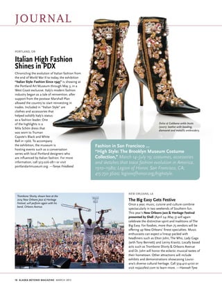 18 ALASKA BEYOND MAGAZINE MARCH 2015
Dolce & Gabbana ankle boots
(2001); leather with beading,
diamanté and metallic embroidery.
PORTLAND, OR
Italian High Fashion
Shines in PDX
Chronicling the evolution of Italian fashion from
the end of World War II to today, the exhibition
“Italian Style: Fashion Since 1945” is showing at
the Portland Art Museum through May 3, in a
West Coast exclusive. Italy’s modern fashion
industry began as a tale of reinvention, after
support from the postwar Marshall Plan
allowed the country to start reinvesting in
trades. Included in “Italian Style” are
clothes and accessories that
helped solidify Italy’s status
as a fashion leader. One
of the highlights is a
Mila Schön dress that
was worn to Truman
Capote’s Black and White
Ball in 1966. To accompany
the exhibition, the museum is
hosting events such as a conversation
series with local Portland designers who
are influenced by Italian fashion. For more
information, call 503-226-2811 or visit
portlandartmuseum.org. —Tanya Friedland
Fashion in San Francisco ...
“High Style: The Brooklyn Museum Costume
Collection,” March 14–July 19; costumes, accessories
and sketches that trace fashion evolution in America,
1910–1980; Legion of Honor, San Francisco, CA;
415-750-3600; legionofhonor.org/highstyle.
NEW ORLEANS, LA
The Big Easy Gets Festive
Once a year, music, cuisine and culture combine
spectacularly in two weekends of Southern fun.
This year’s New Orleans Jazz & Heritage Festival
presented by Shell (April 24–May 3) will again
celebrate the distinctive spirit and traditions of The
Big Easy. For foodies, more than 75 vendors will be
offering up New Orleans’ finest specialties. Music
enthusiasts can expect a lineup packed with
headliners such as Elton John, The Who, Lady Gaga
(with Tony Bennett) and Lenny Kravitz. Locally based
acts such as Trombone Shorty & Orleans Avenue
and Dr. John will honor the eclectic musical tastes of
their hometown. Other attractions will include
exhibits and demonstrations showcasing Louisi-
ana’s diverse cultural heritage. Call 504-410-4100 or
visit nojazzfest.com to learn more. —Hannah Tyne
Trombone Shorty, shown here at the
2014 New Orleans Jazz & Heritage
Festival, will perform again with his
band, Orleans Avenue.
JOURNAL
 