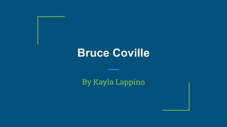 Bruce Coville
By Kayla Lappino
 